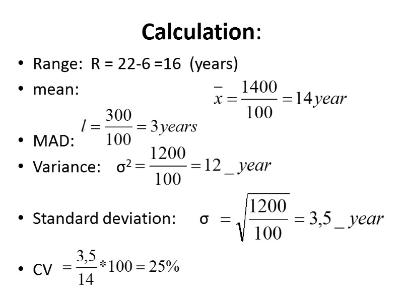 Calculation: Range:  R = 22-6 =16  (years) mean:    